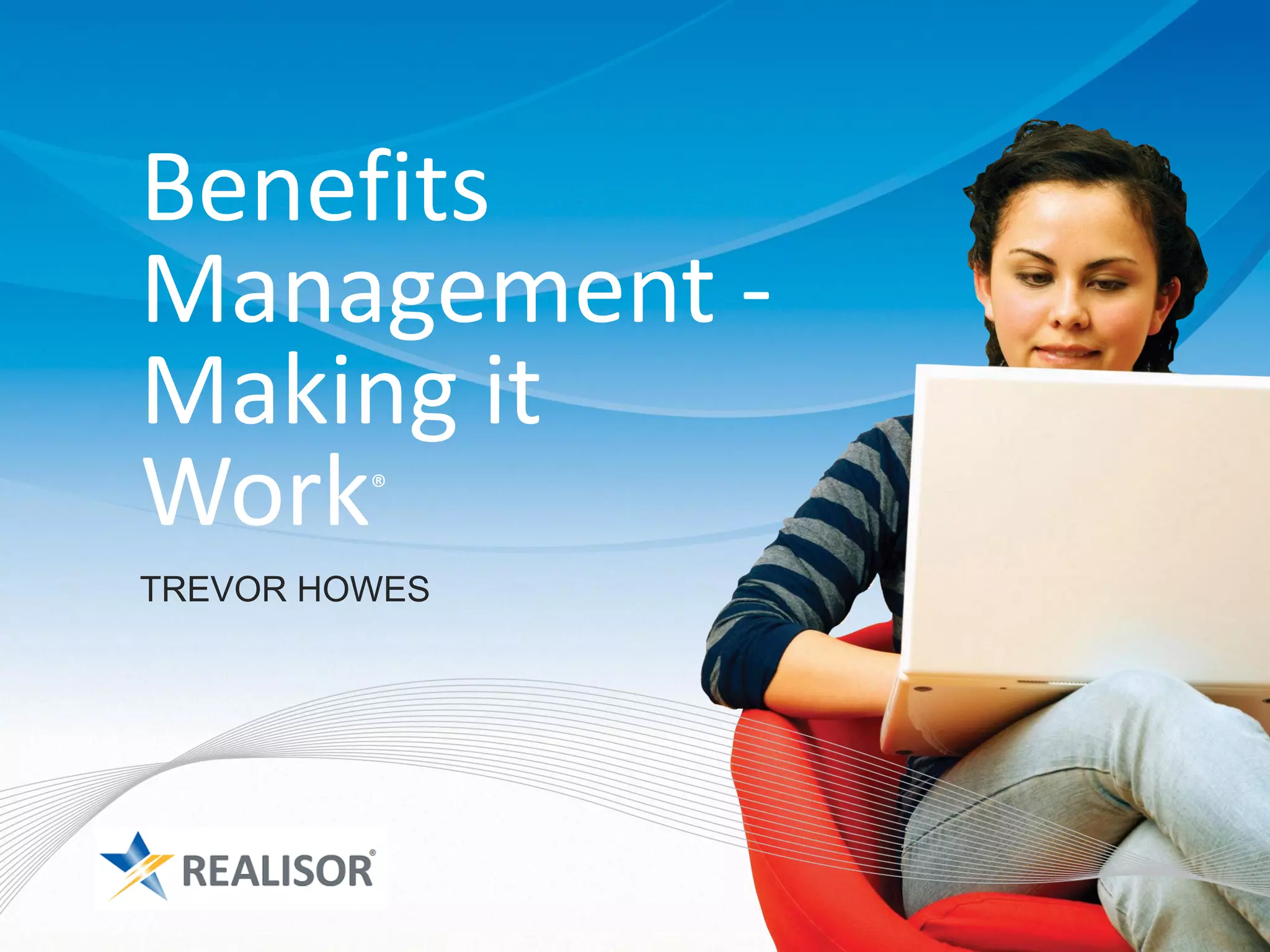 Benefits
Management -
Making it
Work     ®


TREVOR HOWES
 