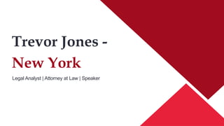 Legal Analyst | Attorney at Law | Speaker
Trevor Jones -
New York
 