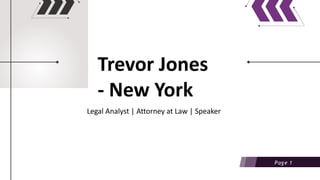 Page 1
Trevor Jones
- New York
Legal Analyst | Attorney at Law | Speaker
 