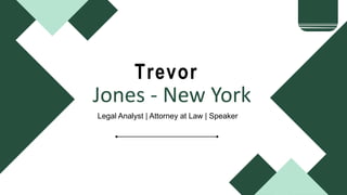 Trevor
Legal Analyst | Attorney at Law | Speaker
Jones - New York
 