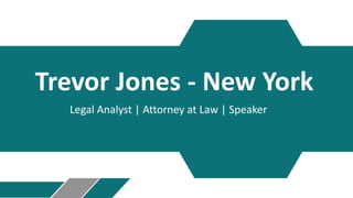 Trevor Jones - New York
Legal Analyst | Attorney at Law | Speaker
 