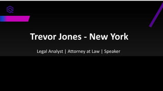 Trevor Jones - New York
Legal Analyst | Attorney at Law | Speaker
 