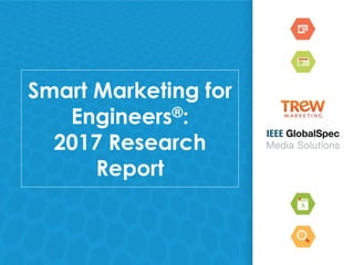 Smart Marketing for
Engineers®:
2017 Research
Report
 