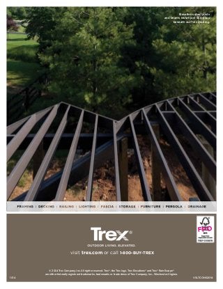 Elevations steel joists
and beams install just like wood
beneath our Trex decking.
visit trex.com or call 1-800-BUY-TREX
© 2014 Trex Company, Inc. All rights reserved. Trex®
, the Trex logo, Trex Elevations®
and Trex®
RainEscape®
are either federally registered trademarks, trademarks or trade dress of Trex Company, Inc., Winchester, Virginia.
VSLTCONS20141014
FPO
 