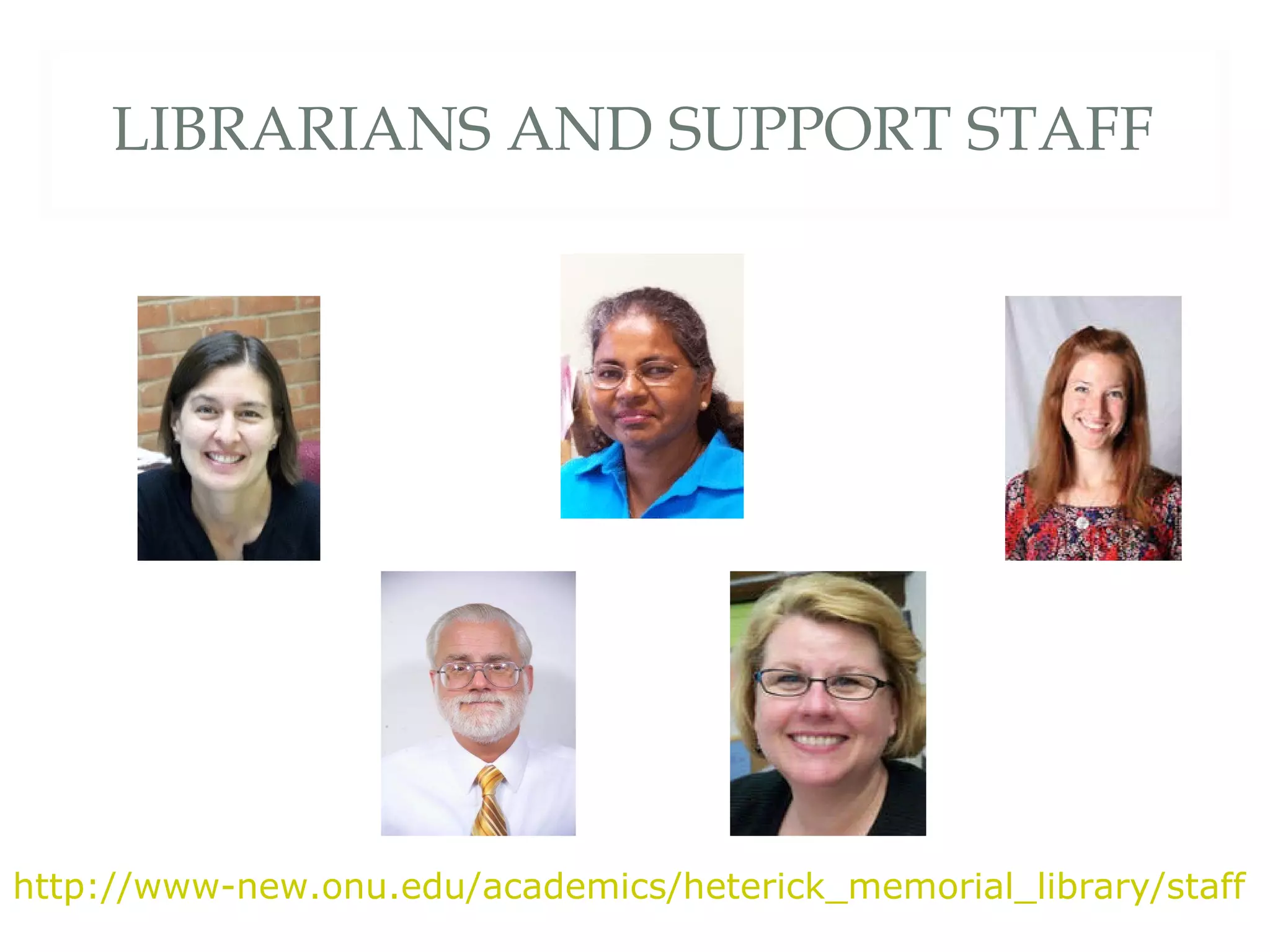 LIBRARIANS AND SUPPORT STAFF http://www-new.onu.edu/academics/heterick_memorial_library/staff   