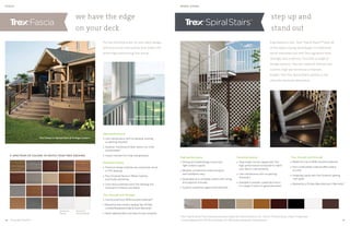 we have the edge
on your deck
step up and
stand out
FASCIA SPIRAL STAIRS
Put the finishing touch on your deck design
with fascia and riser boards that match the
entire high-performing Trex lineup.
Engineered to last, Trex®
Spiral Stairs™ offer all
of the space-saving advantages of traditional
spiral staircases but with Trex signature style,
strength and simplicity. And with a range of
design options—like two material choices and
custom, high-performance composite
treads—the Trex Spiral Stairs system is the
ultimate staircase alternative.
High performance
» Low maintenance, with no sanding, staining
or painting required
» Superior resistance to fade, stains, rot, mold
and termites*
» Impact resistant for long-lasting beauty
Perennial beauty
» Premium design matches any composite, wood
or PVC decking
» Trex Universal Fascia in White matches
practically everything
» Color fascia matches each Trex decking line:
Transcend, Enhance and Select
Trex through and through
» Constructed from 95% recycled materials*
» Backed by the industry-leading Trex 25-Year
Limited Residential Fade  Stain Warranty*
» Adds sophistication and value to your property
High performance
» Strong and stable design maximizes
tight outdoor spaces
» Modular components make transport
and installation easy
» Assembles as a complete system with railing
and supports included
» Superior protection against the elements
Perennial beauty
» Step treads can be capped with Trex
high-performance composite to match
your deck’s color perfectly
» Low maintenance with no painting
necessary
» Available in powder-coated aluminum
in a range of colors or galvanized steel
A SPECTRUM OF COLORS TO MATCH YOUR TREX DECKING
Universal
Fascia
Porch posts wrapped
in Universal Fascia in White
Trex Fascia in Spiced Rum  Vintage Lantern
Trex through and through
» Made from up to 60% recycled materials
» Non-combustible material offers peace
of mind
» Integrates easily with Trex Outdoor Lighting
riser lights
» Backed by a 25-Year Manufacturer’s Warranty*
TrexTrim™
Smooth White
*Excludes TrexTrim
*Trex®
Spiral Stairs™ are manufactured and sold by M. Cohen and Sons, Inc., d/b/a/ The Iron Shop, under a Trademark
License Agreement with Trex Company, Inc.Warranty provided by manufacturer.26 27
 