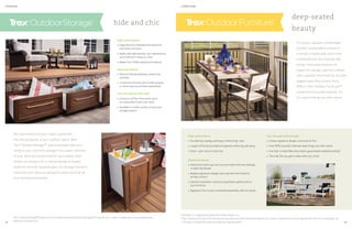 It’s luxury, squared: comfortable,
durable, sustainable furniture in
a variety of styles and colors that
coordinate with our decking and
railing. Each piece features an
ergonomic design superbly crafted
with a splinter-free finish for smooth,
elegant ease. Plus, true to form,
90% of Trex®
Outdoor Furniture™
comes from recycled material. So
it’s used to being one with nature.
High performance
» No staining, sealing, painting or refinishing—ever
» Laughs off brutal sunbake and ignores withering salt spray
» Stain-, spill- and rot-proof too
Perennial beauty
» Distinctive colors you can mix and match with any decking
or patio hardscape
» Boasts ergonomic design and a splinter-free finish for
all-day comfort
» Colorful Sunbrella®
cushions and pillows add flourish to
your furniture
» Signature Trex curves coordinate beautifully with our decks
Trex through and through
» Unique signature designs, exclusive to Trex
» Over 90% recycled materials keep things one with nature
» Five-Year Limited Warranty means guaranteed weatherproofing*
» The only Trex you get to keep when you move
FURNITURE
deep-seated
beauty
STORAGE
hide and chic
Mix the comforts of your indoor space with
the natural beauty of your outdoor space. With
Trex®
Outdoor Storage™, add undeniable style and
utility to your yard with storage that’s easily matched
to your deck and customized for your needs. From
hidden ice drawers for a cool lemonade to drawer
boxes for the kids' baseball gear, our storage solutions
maximize your space by giving you extra room for all
your backyard essentials.
High performance
» Engineered to withstand the elements
and resist corrosion
» Made with high-density, low-maintenance
resin that won’t warp or crack
» Made from 100% waterproof material
Perennial beauty
» Natural-looking detailing, inspired by
real teak
» Customize the look with marble, granite
or stone tops (purchased separately)
Trex through and through
» Comes in all Trex Transcend colors
to impeccably match your deck
» Available in a wide variety of sizes and
storage options
OutdoorStorage
Sunbrella®
is a registered trademark of Glen Raven, Inc.
*Trex®
Outdoor Furniture™ products are manufactured and sold by Poly-Wood, Inc. under a Trademark License Agreement with Trex Company, Inc.
Five-Year Limited Warranty provided by manufacturer.
Trex®
Outdoor Storage™ products are manufactured and sold by NatureKast Products, LLC., under a Trademark License Agreement
with Trex Company, Inc.28 29
 