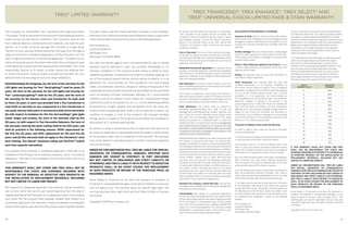 TREX®
LIMITED WARRANTY
TREX TRANSCEND®
, TREX ENHANCE®
, TREX SELECT®
AND
TREX®
UNIVERSAL FASCIA LIMITED FADE  STAIN WARRANTY
Trex Company, Inc. (hereinafter “Trex”) warrants to the original purchaser
(“Purchaser”) that,for the period of time set forth in the following sentence,
under normal use and service conditions, Trex®
products shall be free
from material defects in workmanship and materials, and shall not split,
splinter, rot or suffer structural damage from termites or fungal decay.
The term of such warranty shall be twenty-five (25) years from the date of
original purchase for a residential application, and ten (10) years from the
date of original purchase for a commercial application. If a defect occurs
within the warranty period, Purchaser shall notify Trex in writing and, upon
confirmation by an authorized Trex representative of the defect,Trex’s sole
responsibility shall be, at its option, to either replace the defective item
or refund the portion of the purchase price paid by Purchaser for such
defective item (not including the cost of its initial installation).
Notwithstanding the foregoing, (a), the term of the warranty for the
LED lights and housing for Trex®
DeckLighting™ shall be seven (7)
years, the term of the warranty for the LED lights and housing for
Trex®
LandscapeLighting™ shall be five (5) years, and the term of
the warranty for the dimmer, timer and transformer for both shall
be three (3) years, in each case provided that a Trex transformer is
used (with no warranty on any components if a Trex transformer is
not used), and any other parts or accessories shall not be warranted;
(b) with respect to hardware for the Trex Surroundings®
gate (gate
frame, hinges and screws), the term of the warranty shall be five
(5) years, (c) with respect to Trex Decorative Balusters, the term of
the warranty covering the paint coating shall be ten (10) years, and
shall be prorated in the following manner: 100% replacement for
the first five (5) years; and 50% replacement for the next five (5)
years, and (d) this warranty shall not apply to Trex Elevations®
steel
deck framing, Trex Reveal®
aluminum railing and TrexTrim™ (which
each have separate warranties).
For purposes of this warranty, a “residential application” shall refer to an
installation of the Product on an individual residence, and a “commercial
application” shall refer to any installation of the Product other than on an
individual residence.
THIS WARRANTY SHALL NOT COVER AND TREX SHALL NOT BE
RESPONSIBLE FOR COSTS AND EXPENSES INCURRED WITH
RESPECT TO THE REMOVAL OF DEFECTIVE TREX PRODUCTS OR
THE INSTALLATION OF REPLACEMENT MATERIALS, INCLUDING
BUT NOT LIMITED TO LABOR AND FREIGHT.
With respect to a residential application, this warranty may be transferred
one (1) time, within the five (5) year period beginning from the date of
original purchase by the Purchaser, to a subsequent buyer of the property
upon which the Trex products were originally installed. With respect to a
commercial application, this warranty is freely transferable to subsequent
buyersofthepropertyuponwhichtheTrexproductswereoriginallyinstalled.
To make a claim under this limited warranty, Purchaser, or the transferee,
shall send toTrex,within the warranty period referred to above,a description
of the claimed defect and proof of purchase, to the following address:
Trex Company, Inc.
Customer Relations
160 Exeter Drive
Winchester, VA 22603-8605
Trex does not warrant against and is not responsible for, and no implied
warranty shall be deemed to cover, any condition attributable to: (1)
improper installation of Trex products and/or failure to abide by Trex’s
installation guidelines, including but not limited to improper gapping; (2)
use of Trex products beyond normal use and service conditions, or in an
application not recommended by Trex’s guidelines and local building
codes; (3) movement, distortion, collapse or settling of the ground or the
supportingstructureonwhichTrexproductsareinstalled;(4)anyactofGod
(such as flooding, hurricane, earthquake, lightning, etc.), environmental
condition (such as air pollution, mold, mildew, etc.), staining from foreign
substances (such as dirt, grease, oil, etc.), or normal weathering (defined
as exposure to sunlight, weather and atmosphere which will cause any
colored surface to gradually fade, chalk, or accumulate dirt or stains); (5)
variations or changes in color of Trex products; (6) improper handling,
storage, abuse or neglect of Trex products by Purchaser, the transferee or
third parties; or (7) ordinary wear and tear.
No person or entity is authorized by Trex to make and Trex shall not be
bound by any statement or representation as to the quality or performance
of Trex products other than as contained in this warranty. This warranty
may not be altered or amended except in a written instrument signed by
Trex and Purchaser.
UNDER NO CIRCUMSTANCES WILL TREX BE LIABLE FOR SPECIAL,
INCIDENTAL OR CONSEQUENTIAL DAMAGES, WHETHER SUCH
DAMAGES ARE SOUGHT IN CONTRACT, IN TORT (INCLUDING
BUT NOT LIMITED TO NEGLIGENCE AND STRICT LIABILITY) OR
OTHERWISE, AND TREX’S LIABILITYWITH RESPECT TO DEFECTIVE
PRODUCTS SHALL IN NO EVENT EXCEED THE REPLACEMENT
OF SUCH PRODUCTS OR REFUND OF THE PURCHASE PRICE, AS
DESCRIBED ABOVE.
Some States or Provinces do not allow the exclusion or limitation of
incidental or consequential damages, so the above limitation or exclusion
may not apply to you. This warranty gives you specific legal rights, and
you may also have other rights that vary from State to State or Province
to Province.
Copyright © 2014 Trex Company, Inc.
For the term set forth below,Trex Company, Inc. (hereinafter
“Trex”) warrants to the original end-user purchaser (the
“Purchaser”) that Trex Transcend®
decking, porch or fascia,
Trex Enhance®
decking or fascia, Trex Select®
decking or
fascia or Trex Universal Fascia, as the case may be (the
“Product”) will perform, under normal use and service
conditions, as follows:
Term of Warranty: The term of this warranty shall begin
on the date of original purchase, and shall end (1) twenty-
five (25) years thereafter for a residential application of the
Product, and (2) ten (10) years thereafter for a commercial
application of the Product.
Residential/Commercial Application: For purposes of this
warranty,a“residentialapplication”shallrefertoaninstallation
of the Product on an individual residence, and a “commercial
application”shall refer to any installation of the Product other
than on an individual residence.
Fade Resistance: The Product shall not fade in color from
light and weathering exposure as measured by color change
of more than 5 Delta E (CIE) units.
The Product is designed to resist fading. No material is
fade proof when exposed to years of UV exposure and the
elements. The Product is designed to resist fading, and will
not in any event fade by more than 5 Delta E (CIE) units.
Stain Resistance: The Product shall be resistant to
permanent staining resulting from spills of food and
beverage items including ketchup, mustard, salad oils, tea,
wine, coffee, fruit punch, barbeque sauce, grease, sodas
and other food and beverage related items that would
typically be present on a residential deck, or mold and
mildew naturally occurring in the environment,provided that
such substances are removed from the Product with soap
and water or mild household cleaners within one (1) week
of exposure of the food or beverage to the surface or first
appearance of the mold and mildew.
Notwithstanding the foregoing, Trex does not warrant that
the Product is stain-proof, and does not warrant stain
resistance resulting from spilled or otherwise applied food
and beverage substances which are not properly cleaned as
provided above within one (1) week of exposure. In addition,
materials not covered in the stain resistant warranty include
abrasive compounds of acidic or basic pH, paints or stains,
strong solvents, metallic rust or other abnormal deck
use items, and non-food and non-beverage substances,
including but not limited to, biocides, fungicides, plant food,
or bactericides. Mold and mildew can settle and grow on
any outdoor surface, including this Product. You should
periodically clean your deck to remove dirt and pollen that
can feed mold and mildew. This warranty does not cover
mold and mildew which is not properly cleaned as provided
above within one (1) week of first appearance.
Standard Trex Company Limited Warranty: This warranty
isinadditiontothestandardTrexCompanyLimitedWarranty
that applies to all Trex products.
Transferability: With respect to a residential application,
this warranty may be transferred one (1) time, within the five
(5) year period beginning from the date of original purchase
by the Purchaser, to a subsequent buyer of the property
upon which the Trex products were originally installed. With
respect to a commercial application, this warranty is freely
transferable to subsequent buyers of the property upon
which the Trex products were originally installed.
EXCLUSIONS FROM WARRANTY COVERAGE:
Exposure to Heat: Direct or indirect contact with extreme
heat sources (over 275 degrees) may cause fading and may
damage the surface of the Product, and any effects of such
exposure are expressly excluded from coverage under this
warranty.
Surface Damage: Never use metal shovels or sharp-edged
tools to remove snow and ice on the surface of the Product.
If the surface of the Product is damaged or punctured, this
warranty will be voided.
Paint or Other Materials Applied to the Product: If paint
or other coating materials are applied to the Product, this
warranty will be voided.
Railing: This warranty does not cover Trex Transcend®
or
Trex Select®
railing components.
Other Exclusions: This warranty shall not cover any
condition attributable to: (1) improper installation of
the Product and/or failure to abide by Trex’s installation
guidelines, including but not limited to improper gapping;
(2) use of the Product beyond normal use or service
conditions, or in an application not recommended by
Trex’s guidelines and local building codes; (3) movement,
distortion, collapse or settling of the ground or the
supporting structure on which the Product is installed; (4)
any act of God (such as flooding, hurricane, earthquake,
lightning, etc.); (5) improper handling, storage, abuse or
neglect of the Product by Purchaser, the transferee or
third parties; (6) any fading or staining not on the walking
surface of the Product (i.e., the underside or the ends of the
Product); or (7) ordinary wear and tear.
Procedure for Making a Claim under this Warranty
In order to make a claim under this warranty, Purchaser
must do the following:
1. If the Purchaser is making a claim relating to the warranty
on stain resistance, Purchaser must do as follows:
(a) Purchaser must try to clean the affected area of the
deck by using the cleaning procedures described above
within one (1) week of exposure of the food or beverage to
the Product or first appearance of the mold and mildew.
(b) If the affected area remains reasonably unsatisfactory
after Purchaser has tried these cleaning procedures,
then Purchaser must have the affected area of the deck
professionally cleaned at Purchaser’s expense.
(c) If the affected area remains reasonably unsatisfactory
after the professional cleaning, Purchaser may make a
claim under this warranty,provided that such claim is made
within thirty (30) days after the professional cleaning.
2. To make a claim under this limited warranty, Purchaser,
or the transferee, shall send to Trex, within the warranty
period referred to above, a description and photographs of
the affected area of the Product, proof of purchase, and if
the claim relates to the warranty on stain resistance, proof
of compliance with paragraph 1. above, to the following
address:
Trex Company, Inc.
Customer Relations
160 Exeter Drive
Winchester, VA 22603-8605
3. Upon confirmation by an authorized Trex representative
of a valid claim hereunder,Trex’s sole responsibility shall be,
at its option, to either replace the affected item or refund
the portion of the purchase price paid by Purchaser for such
affected item (not including the cost of its initial installation).
Replacement material will be provided that is as close
as possible in color, design and quality as the replaced
material, but Trex does not guarantee an exact match as
colors and design may change.
4. If a valid warranty claim hereunder is made during years
eleven (11) through twenty-five (25) after the original
purchase for a residential application, recovery will be
prorated. If Trex is providing replacement materials, it may
elect to replace the percentage listed below of boards
otherwise meeting the requirements for a claim, or if it is
refunding the purchase price, it may elect to refund the
percentage listed below of the purchase price of boards
otherwise meeting the requirements for a claim.
YEAR OF
WARRANTY CLAIM
PERCENTAGE
RECOVERY
11 80%
12 80%
13 80%
14 60%
15 60%
16 60%
17 40%
18 40%
19 40%
20 20%
21 20%
22 20%
23 10%
24 10%
25 10%
5. THIS WARRANTY SHALL NOT COVER AND TREX
SHALL NOT BE RESPONSIBLE FOR COSTS AND
EXPENSESINCURREDWITHRESPECTTOTHEREMOVAL
OF AFFECTED PRODUCT OR THE INSTALLATION OF
REPLACEMENT MATERIALS, INCLUDING BUT NOT
LIMITED TO LABOR AND FREIGHT.
UNDER NO CIRCUMSTANCES WILL TREX BE LIABLE
FOR SPECIAL, INCIDENTAL OR CONSEQUENTIAL
DAMAGES,WHETHER SUCH DAMAGES ARE SOUGHT IN
CONTRACT, IN TORT (INCLUDING BUT NOT LIMITED TO
NEGLIGENCE AND STRICT LIABILITY) OR OTHERWISE,
AND TREX’S LIABILITY WITH RESPECT TO PRODUCTS
SHALL IN NO EVENT EXCEED THE REPLACEMENT OF
SUCH PRODUCTS OR REFUND OF THE PURCHASE
PRICE, AS DESCRIBED ABOVE.
Some States or Provinces do not allow the exclusion or
limitation of incidental or consequential damages, so the
above limitation or exclusion may not apply to you. This
warranty gives you specific legal rights, and you may also
have other rights that vary from State to State or Province
to Province.
Copyright © 2013 Trex Company, Inc.
4140
 