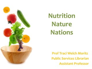 NutritionNatureNations Prof Traci Welch Moritz	 Public Services Librarian Assistant Professor 