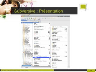 Subversive  => Intégration dans Eclipse Pour les développeurs, l'utilisation de Subversive dans Eclipse est vivement recommandée ! 