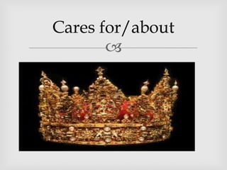 Cares for/about
       
 
