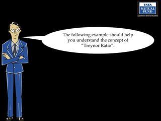 The following example should help you understand the concept of “Treynor Ratio”. 