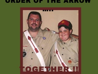 ORDER OF THE ARROW ….. TOGETHER !!! 