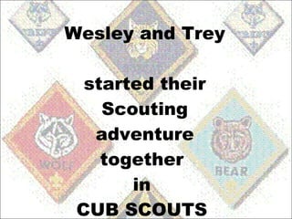 Wesley and Trey  started their Scouting adventure together  in  CUB SCOUTS  