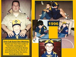 1996 First Cub Scout Den Meeting  -Wesley was Trey’s Den Leader in Pack 6551, Buckingham, VA - The Pack was started by Wesley and Chartered by The Church of Jesus Christ of Latter-day Saints, Buckingham Branch 