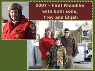 2007 – First Klondike  with both sons,  Trey and Elijah 