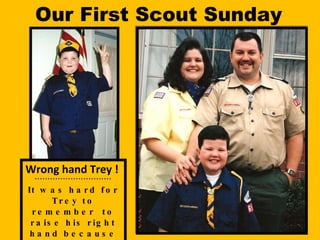 Our First Scout Sunday Wrong hand Trey !  * * * * * * * * * * * * * * * * * * * * * * * * * * * * * *  It was hard for Trey to remember  to raise his right hand because he is left handed. 