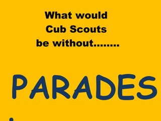 What would  Cub Scouts  be without…….. PARADES ! 
