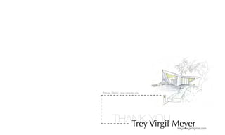 trey.v.meyer@gmail.com
THANK YOUTrey Virgil Meyer
Personal Website: www.tvmworks.com
 
