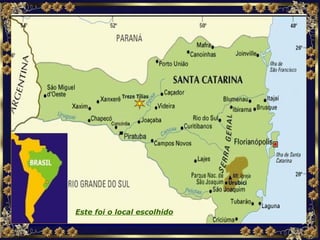 Localização Este foi o local escolhido 