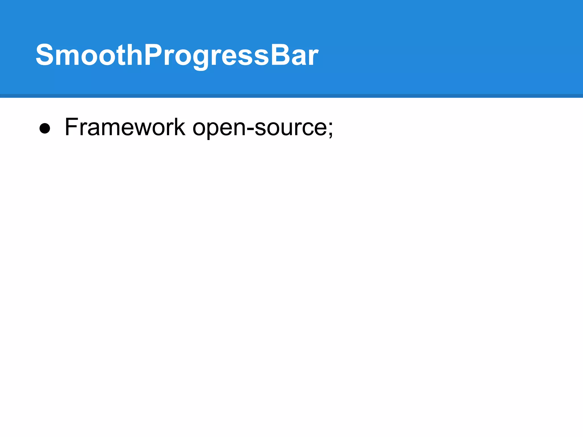 SmoothProgressBar 
● Framework open-source; 
 