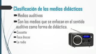 Clasificación de los medios didácticos
 