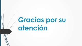 Gracias por su
atención
 
