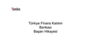 Türkiye Finans Katılım
Bankası
Başarı Hikayesi
 