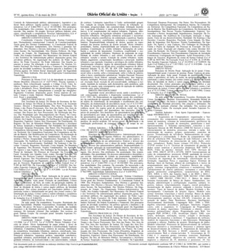 Nº 91, quinta-feira, 15 de maio de 2014 187ISSN 1677-7069
EXEMPLAR DE ASSINANTE DA
IMPRENSA
NACIONAL
Este documento pode ser verificado no endereço eletrônico http://www.in.gov.br/autenticidade.html,
pelo código 00032014051500284
Documento assinado digitalmente conforme MP no- 2.200-2 de 24/08/2001, que institui a
Infraestrutura de Chaves Públicas Brasileira - ICP-Brasil.
3
Controle da Administração pública: administrativo, legislativo e ju-
dicial. Bens públicos: regime jurídico. Licitação e contratos admi-
nistrativos: Lei nº 8.666/1993 e Lei nº 10.520/2002: Dos princípios.
Das modalidades. Dos contratos. Da execução. Da inexecução e da
rescisão. Das sanções. Do pregão. Serviços públicos federais: prin-
cípios, classificação e competência. Processo Administrativo (Lei nº
9.784/1999). Improbidade Administrativa (Lei nº 8.429/1992).
DIREITO CONSTITUCIONAL
Constituição. Conceito. Classificação. Normas Constitucio-
nais. Hermenêutica constitucional. Controle de Constitucionalidade.
Teoria geral dos Direitos Fundamentais. A Constituição Federal de
1988: Dos Princípios fundamentais. Dos Direitos e garantias fun-
damentais: Dos Direitos e Deveres Individuais e Coletivos. Dos Di-
reitos Sociais. Da Nacionalidade. Dos Direitos Políticos. Da Orga-
nização do Estado: Da Organização Político-Administrativa. Da
União. Dos Estados Federados. Dos Municípios. Do Distrito Federal
e dos Territórios Da Administração pública: disposições gerais. Dos
servidores públicos. Da organização dos poderes: do Poder Legis-
lativo. Do Poder Executivo. Do Poder Judiciário. Das funções es-
senciais à justiça. Da tributação e do orçamento: Do Sistema Tri-
butário Nacional. Da Ordem Econômica e Financeira: Dos princípios
gerais da atividade econômica. Da política agrícola e fundiária e da
reforma agrária. Da Ordem Social: disposição geral. Da Seguridade
Social. Do Meio Ambiente. Dos atos das Disposições Constitucionais
Transitórias.
DIREITO CIVIL
Princípios de Direito Civil. Lei de Introdução às normas do
Direito Brasileiro (Decreto-Lei nº 4.657/1942). Pessoas (naturais e
jurídicas). Bens (classificação segundo o Código Civil). Fatos Ju-
rídicos: Negócios jurídicos. Atos jurídicos lícitos. Atos ilícitos. Pres-
crição e decadência. Prova. Modalidades das obrigações: Obrigações
de dar, fazer e não fazer. Adimplemento e extinção das obrigações:
Pagamento. Contratos: disposições gerais. Várias espécies de con-
trato: Compra e venda. Depósito. Mandato. Fiança. Responsabilidade
civil. Posse e propriedade.
DIREITO PROCESSUAL CIVIL
Dos Auxiliares da Justiça: Do Diretor de Secretaria, do Ser-
ventuário da Justiça, Do Oficial de Justiça, Do Perito e do Assistente
Técnico; Deveres e Responsabilidades. Dos Atos Processuais: Do
Tempo e dos Prazos Processuais, Dos Atos das Partes, Dos Atos do
Juiz, Dos Atos dos Auxiliares da Justiça, Do Lugar dos Atos Pro-
cessuais. Dos Prazos dos Atos Processuais, Da Verificação dos Pra-
zos, Das Penalidades pelo Descumprimento dos Prazos. Da Comu-
nicação dos Atos Processuais: Das Cartas (Precatória, Rogatória, de
Ordem), Da Citação, Da Intimação, Da Notificação (Conceito, Forma,
Requisitos, Espécies). Outros Atos Processuais: Da Distribuição, Do
Registro. Do Juiz, do Ministério Público, Serventuários e Auxiliares
da Justiça: Suspeição e Impedimento. Das Nulidades. Da Capacidade
Processual. Despesas Processuais. Das Partes. Dos Procuradores. Da
Competência Internacional. Da Competência Interna, Da Competên-
cia Territorial, Da Competência Funcional, Da Competência em Ra-
zão da Matéria, Das Modificações da Competência, Da Declaração de
Incompetência. Das Provas: noções fundamentais: Espécies, Teste-
munhas e Peritos: Incapacidade, Impedimentos, Suspeição. Da Tutela
Antecipada. Da Audiência da Conciliação, Instrução e Julgamento:
Fases de seu desenvolvimento, finalidade. Da Sentença e das De-
cisões: Conceito, Requisitos, Preclusão, Coisa Julgada. Do Mandado
de Segurança. Dos Recursos: Noções Fundamentais, Da Apelação,
Do Agravo e suas Espécies, Dos Embargos de Declaração, Forma e
Prazos de Apelação. Do Processo de Execução: Da Execução em
Geral, Execução por Quantia Certa contra Devedor Solvente, Da
Remição. Do Processo Cautelar: Disposições Gerais. Dos Procedi-
mentos Especiais: Dos Procedimentos Especiais de Jurisdição Con-
tenciosa: Consignação em Pagamento, Ações Possessórias e Embar-
gos de Terceiros. Regimento de custas da Justiça Federal (Lei nº
9.289 de 04/07/96). Da Execução Fiscal (Lei nº 6.830/80). Dos Jui-
zados Especiais Federais: Lei nº 10.259/01 e nº 9.099/95. Da Ação
Civil Pública (Lei nº 7.347/85). Lei nº 11.419/2006 - Lei do Processo
Judicial Eletrônico.
DIREITO PENAL
Princípios de Direito Penal. Aplicação da lei penal. Crime.
Imputabilidade penal. Concurso de pessoas. Penas: Espécies de pena.
Aplicação da pena. Ação penal. Extinção da punibilidade. Crimes
contra o patrimônio: do furto, do roubo, da apropriação indébita, do
estelionato e outras fraudes; dos crimes contra a fé pública: da moeda
falsa, da falsidade de títulos e outros papéis públicos, da falsidade
documental; Dos crimes praticados por funcionário público e por
particular contra a Administração em geral; dos crimes contra a Ad-
ministração da justiça. Crimes contra a ordem tributária e econômica
(Lei nº 8.137/1990). Crimes ambientais (Lei nº 9.605/1998). Crimes
de licitações (Lei nº 8.666/93).
DIREITO PROCESSUAL PENAL
Da ação penal. Da competência. Exceções. Restituição das
Coisas Apreendidas. Medidas Assecuratórias. Insanidade Mental do
Acusado. Da prova. Da busca e apreensão. Da prisão, das medidas
cautelares e da liberdade provisória. Das citações e intimações. Da
sentença. Da instrução criminal. Das nulidades. Dos recursos em
geral. Habeas Corpus. Da execução penal. Juizados Especiais Fe-
derais Criminais.
DIREITO TRIBUTÁRIO
Constituição Federal. Código Tributário Nacional. LC
123/2006. Lei nº 8.212/91. Lei nº 9.430/96. Direito Tributário: Con-
ceito de tributo. Dever fundamental de pagar tributo e dever de
colaboração com a tributação. Fiscalidade e extrafiscalidade. Espécies
tributárias. Competência tributária: critérios de outorga, distribuição
da competência. Imunidades tributárias: natureza, classificação, imu-
nidades genéricas a impostos. Outras limitações ao poder de tributar.
Princípios tributários: segurança jurídica, capacidade contributiva,
igualdade tributária, praticabilidade da tributação. Garantias da le-
galidade tributária, da irretroatividade e das anterioridades, vedação
do confisco. Limitações específicas à União: uniformidade geográ-
fica, vedação da isenção heterônoma. Critérios de tributação: se-
letividade, progressividade, não cumulatividade, tributação monofá-
sica. Legislação tributária: o papel dos diversos instrumentos legis-
lativos; a lei complementar em matéria tributária. Vigência, inter-
pretação e aplicação da legislação tributária. Capacidade, cadastro e
domicílio tributários. Obrigações tributárias principais e acessórias.
As diversas relações contributivas, de colaboração e punitivas. Sujeito
ativo. Sujeito passivo: contribuintes, substitutos e responsáveis tri-
butários. Responsabilidade tributária do diretor, gerente ou repre-
sentante das pessoas jurídicas de direito privado. Ilícito tributário:
penalidades, multas, responsabilidade por infrações e denúncia es-
pontânea. Constituição do crédito tributário: declarações do contri-
buinte e espécies de lançamento. Existência, exigibilidade e exe-
quibilidade do crédito tributário. Hipóteses de suspensão da exigi-
bilidade do crédito tributário e seus efeitos. Exclusão do crédito
tributário: isenção e anistia. Extinção do crédito tributário: moda-
lidades, pagamento, compensação, decadência e prescrição. Indébito
tributário e sua repetição. Garantias e privilégios do crédito tributário.
Administração tributária: órgãos da administração tributária federal,
fiscalização, inscrição em dívida ativa, certidões negativas de débito.
Impostos federais: II, IE, IPI, IR, IOF, ITR. Impostos estaduais e
municipais: ICMS e ISS. Contribuições federais para a seguridade
social sobre a receita, sobre a remuneração, sobre a folha de salários,
sobre o lucro, contribuições substitutivas. Simples Nacional. Processo
administrativo fiscal federal: autuação, notificações, fase litigiosa,
recursos, nulidades. Processo judicial tributário: medida cautelar fis-
cal, execução fiscal, exceção de pré-executividade, embargos à exe-
cução, mandado de seurança, ação declaratória, ação anulatória, ação
cautelar de caução, ação consignatória, ação de repetição de indébito,
conexão entre ações tributárias.
DIREITO PREVIDENCIÁRIO
Seguridade social, previdência social, saúde e assistência so-
cial: conceituação, princípios e disposições constitucionais. Lei nº
8.212 /1991: Do financiamento da seguridade social, dos contribuin-
tes, da contribuição do segurado, contribuinte individual e facultativo,
do salário de contribuição, da arrecadação e recolhimento das con-
tribuições, da modernização da previdência social. Lei nº 8.213/1991:
Do plano de benefícios da previdência social: dos regimes de pre-
vidência social. Do regime geral de previdência social: dos bene-
ficiários, dos segurados, dos dependentes, das inscrições. Das es-
pécies de prestações. Dos benefícios: da aposentadoria por invalidez,
da aposentadoria por idade, da aposentadoria por tempo de serviço,
da aposentadoria especial, do auxílio-doença, do salário família, do
salário maternidade, da pensão por morte, do auxílio reclusão, dos
pecúlios, do auxílio acidente. Do serviço social, da habilitação e da
reabilitação profissional, da contagem recíproca de tempo de ser-
viço.
Analista Judiciário - Área Judiciária - Especialidade OFI-
CIAL DE JUSTIÇA AVALIADOR FEDERAL
DIREITO ADMINISTRATIVO
Princípios de Direito Administrativo. Administração direta e
indireta. Órgãos públicos. Agentes Públicos. Ato administrativo: re-
quisitos, atributos, classificação, ato administrativo em espécie, re-
vogação e invalidação do ato administrativo. Poderes e deveres dos
administradores públicos: uso e abuso do poder, poderes adminis-
trativos, deveres dos administradores públicos. Responsabilidade Ci-
vil do Estado: aplicação da responsabilidade objetiva. Servidores pú-
blicos: Lei nº 8.112/1990: Provimento. Vacância. Direitos e Van-
tagens. Dos deveres. Das proibições. Da acumulação. Das respon-
sabilidades. Das penalidades. Do processo administrativo disciplinar e
sua revisão. Intervenção do Estado na propriedade: modalidades.
Controle da Administração pública: administrativo, legislativo e ju-
dicial. Bens públicos: regime jurídico. Licitação e contratos admi-
nistrativos: Lei nº 8.666/1993 e Lei nº 10.520/2002: Dos princípios.
Das modalidades. Dos contratos. Da execução. Da inexecução e da
rescisão. Das sanções. Do pregão. Serviços públicos federais: prin-
cípios, classificação e competência. Processo Administrativo (Lei nº
9.784/1999). Improbidade Administrativa (Lei nº 8.429/1992).
DIREITO CONSTITUCIONAL
Constituição. Conceito. Classificação. Normas Constitucio-
nais. Hermenêutica constitucional. Controle de Constitucionalidade.
Teoria geral dos Direitos Fundamentais. A Constituição Federal de
1988: Dos Princípios fundamentais. Dos Direitos e garantias fun-
damentais: Dos Direitos e Deveres Individuais e Coletivos. Dos Di-
reitos Sociais. Da Nacionalidade. Dos Direitos Políticos. Da Orga-
nização do Estado: Da Organização Político-Administrativa. Da
União. Dos Estados Federados. Dos Municípios. Do Distrito Federal
e dos Territórios Da Administração pública: disposições gerais. Dos
servidores públicos. Da organização dos poderes: do Poder Legis-
lativo. Do Poder Executivo. Do Poder Judiciário. Das funções es-
senciais à justiça. Da tributação e do orçamento: Do Sistema Tri-
butário Nacional. Da Ordem Econômica e Financeira: Dos princípios
gerais da atividade econômica. Da política agrícola e fundiária e da
reforma agrária. Da Ordem Social: disposição geral. Da Seguridade
Social. Do Meio Ambiente. Dos atos das Disposições Constitucionais
Transitórias.
DIREITO PROCESSUAL CIVIL
Dos Auxiliares da Justiça: Do Diretor de Secretaria, do Ser-
ventuário da Justiça, Do Oficial de Justiça, Do Perito e do Assistente
Técnico; Deveres e Responsabilidades. Dos Atos Processuais: Do
Tempo e dos Prazos Processuais, Dos Atos das Partes, Dos Atos do
Juiz, Dos Atos dos Auxiliares da Justiça, Do Lugar dos Atos Pro-
cessuais. Dos Prazos dos Atos Processuais, Da Verificação dos Pra-
zos, Das Penalidades pelo Descumprimento dos Prazos. Da Comu-
nicação dos Atos Processuais: Das Cartas (Precatória, Rogatória, de
Ordem), Da Citação, Da Intimação, Da Notificação (Conceito, Forma,
Requisitos, Espécies). Outros Atos Processuais: Da Distribuição, Do
Registro. Do Juiz, do Ministério Público, Serventuários e Auxiliares
da Justiça: Suspeição e Impedimento. Das Nulidades. Da Capacidade
Processual. Despesas Processuais. Das Partes. Dos Procuradores. Da
Competência Internacional. Da Competência Interna, Da Competên-
cia Territorial, Da Competência Funcional, Da Competência em Ra-
zão da Matéria, Das Modificações da Competência, Da Declaração de
Incompetência. Das Provas: Noções Fundamentais: Espécies, Tes-
temunhas e Peritos: Incapacidade, Impedimentos, Suspeição. Da Tu-
tela Antecipada. Da Audiência da Conciliação, Instrução e Julga-
mento: Fases de seu desenvolvimento, finalidade. Da Sentença e das
Decisões: Conceito, Requisitos, Preclusão, Coisa Julgada. Do Man-
dado de Segurança. Dos Recursos: Noções Fundamentais, Da Ape-
lação, Do Agravo e suas Espécies, Dos Embargos de Declaração,
Forma e Prazos de Apelação. Do Processo de Execução: Da Exe-
cução em Geral, Execução por Quantia Certa contra Devedor Sol-
vente, Da Remição. Do Processo Cautelar: Disposições Gerais. Dos
Procedimentos Especiais: Dos Procedimentos Especiais de Jurisdição
Contenciosa: Consignação em Pagamento, Ações Possessórias e Em-
bargos de Terceiros. Regimento de custas da Justiça Federal (Lei nº
9.289 de 04/07/96). Da Execução Fiscal (Lei nº 6.830, de 22.09.80).
Dos Juizados Especiais Federais: Lei nº 10.259/01 e nº 9.099/95. Da
Ação Civil Pública (Lei nº 7.347/1985). Lei nº 11.419/2006 - Lei do
Processo Judicial Eletrônico.
DIREITO PENAL
Princípios de Direito Penal. Aplicação da lei penal. Crime.
Imputabilidade penal. Concurso de pessoas. Penas: Espécies de pena.
Aplicação da pena. Ação penal. Extinção da punibilidade. Crimes
contra o patrimônio: do furto, do roubo, da apropriação indébita, do
estelionato e outras fraudes; dos crimes contra a fé pública: da moeda
falsa, da falsidade de títulos e outros papéis públicos, da falsidade
documental; Dos crimes praticados por funcionário público e por
particular contra a Administração em geral; dos crimes contra a ad-
ministração da justiça. Crimes contra a ordem tributária e econômica
(Lei nº 8.137/1990). Crimes ambientais (Lei nº 9.605/1998). Crimes
de licitações (Lei nº 8.666/93).
DIREITO PROCESSUAL PENAL
Da ação penal. Da competência. Exceções. Restituição das
Coisas Apreendidas. Medidas Assecuratórias. Insanidade Mental do
Acusado. Da prova. Da busca e apreensão. Da prisão, das medidas
cautelares e da liberdade provisória. Das citações e intimações. Da
sentença. Da instrução criminal. Das nulidades. Dos recursos em
geral. Habeas Corpus. Da execução penal. Juizados Especiais Fe-
derais Criminais.
Analista Judiciário - Área Apoio Especializado - Especia-
lidade INFORMÁTICA
1. Arquitetura de Computadores: organização e fun-
cionamento dos componentes principais: processadores, sis-
temas de memória, sistemas de armazenamento, periféricos de
entrada e saída. Execução de instruções, paralelismo e mul-
tiprocessamento. 2. Sistemas operacionais: conceitos e con-
figurações básicas de MS Windows (2008 R2 Server) e Linux.
Gerenciamento de memória, processos, entrada e saída. Ad-
ministração de usuários, grupos, permissões, controles de
acesso. Virtualização de servidores. Balanceamento de carga.
Contingência e continuidade. 3. Redes de computadores: Mo-
delo de referência OSI. Tecnologia de rede Ethernet e sem fio
(wireless). Elementos de interconexão de redes (hubs, swit-
ches, roteadores). Redes locais virtuais (VLANs). Protocolo
TCP/IP versões 4 e 6. Técnicas de roteamento de pacotes de
dados (rotas estáticas e protocolos dinâmicos RIP, OSPF e
BGP). Filtro de pacotes: firewall. NAT. VPN. Serviços de
rede: DNS; DHCP; HTTP e HTTPS; SMTP. Gerenciamento de
redes de computadores: protocolo SNMP, qualidade de serviço
(QoS), priorização de pacotes. 4. Segurança da Informação:
Conceitos de segurança da informação: classificação da in-
formação, segurança física e segurança lógica. Sistemas de
Backup: tipos de backups, planos de contingência e meios de
armazenamento para backups. Conceitos básicos de cripto-
grafia, sistemas criptográficos simétricos e assimétricos, PKI
(infraestrutura de chaves públicas), assinatura e certificação
digital, protocolos criptográficos, características do RSA,
DES, 3DES, e AES, das funções hash, e do MD5 e SHA-1.
Conhecimentos sobre norma ABNT NBR ISO/IEC 27001:2006
e ABNT NBR ISO/IEC 27001:2013. 5. Banco de dados:
Sistema Gerenciador de Banco de Dados: fundamentos, ins-
talação, administração e configuração; esquema, campos, re-
gistros, índices, relacionamentos, triggers, stored procedures;
normalização de dados: primeira, segunda e terceira formas
normais. Tipos de bancos de dados. Modelo Entidade x Re-
lacionamento. Construção de projeto lógico. Modelo rela-
cional. Sistemas relacionais e outros sistemas. Banco de dados
distribuídos. Construção de bases de dados de apoio à decisão.
Processamento analítico on-line (OLAP). Conceitos de mi-
neração de dados, Data Warehouse, Business Intelligence.
Processamento distribuído. Linguagem SQL: DML e DDL,
álgebra relacional, procedures, packages, functions, triggers,
views, jobs e sequences. 6. Linguagens de Programação:
estrutura de dados, algoritmos. Orientação a objetos: classe,
herança, polimorfismo, objeto. Programação para Web: lin-
guagem PHP, HTML5, CSS, JavaScript, jQuery. XML: con-
ceitos, definição, utilização, escrita: criação e declaração,
definição de elementos e atributos. 7. Engenharia de software:
Análise de requisitos funcionais e não-funcionais. Modelagem
orientada a objetos. Padrões de projeto. Modelagem de dados.
Modelo relacional. Processos de desenvolvimento de software.
Processo interativo e incremental. Processos e práticas ágeis
de desenvolvimento de software. 8. Arquitetura de Aplicações:
conceitos de Web Services e SOAP; conceitos sobre de-
senvolvimento Web e cliente/servidor. 9. Governança de TI:
Cobit 4 .1: aspectos gerais, estrutura, conceitos, finalidade,
modelo de maturidade, objetivos de controle, objetivos de
negócios e objetivos de TI, domínios e processos. 10. Ge-
 