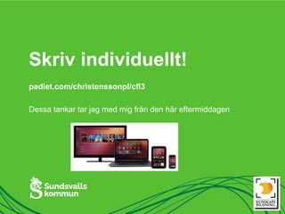Skriv individuellt!
padlet.com/christenssonpl/cfl3
Dessa tankar tar jag med mig från den här eftermiddagen
 