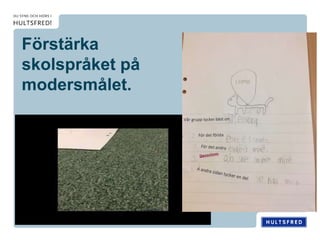 Förstärka
skolspråket på
modersmålet.
 