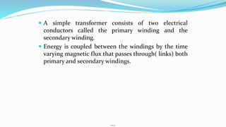Internal
 A simple transformer consists of two electrical
conductors called the primary winding and the
secondary winding...