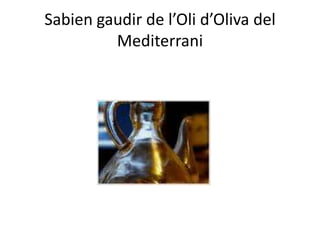 Sabiengaudir de l’Olid’Oliva del Mediterrani