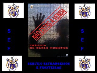S E F S E F Serviço Estrangeiros e Fronteiras 