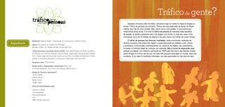 Expediente
Realização: Repórter Brasil – Organização de Comunicação e Projetos Sociais
Apoio: Procuradoria do Trabalho da 23ª Região
Ministério Público do Trabalho em Mato Grosso (MPT-MT)
Colaboraram para a produção desta cartilha: Associação Brasileira de Defesa da Mulher,
da Infância e da Juventude (Asbrad), Free the Slaves, Organização Internacional do Trabalho
(OIT), Projeto Legal, Secretaria Nacional de Justiça (SNJ), Sociedade de Defesa dos Direitos
Sexuais na Amazônia (SóDireitos) e Sempreviva Organização Feminista (SOF).
Pesquisa e texto: Thaís Brianezi
Projeto gráfico, diagramação e ilustrações: Blocco Lab
(Fernando Magalhães, Tuco Cotrim, Vítor Massao, William Haruo)
Equipe do “Escravo, nem pensar!”
Carolina Motoki
Fabiana Vezzali
Natália Suzuki
Thiago Casteli
www.escravonempensar.org.br
Impresso no Brasil
5 mil exemplares
Distribuição gratuita
2012
ISBN: 978-85-61252-18-2
Tráficode gente?
ArquivoSOF
gentede
mercado Quando ouvimos falar de tráfico, pensamos logo no comércio ilegal de drogas ou
armas. Tráfico de pessoas soa estranho. Parece até uma expressão do tempo do Brasil
colônia, que não faz mais sentido. Mas, assim como a escravidão, é uma prática que
infelizmente ainda existe. E é forte! O tráfico de pessoas é o terceiro mais lucrativo
do mundo, só perde justamente para o de drogas e de armas. A cada ano, esse crime
movimenta cerca de 32 bilhões de dólares e faz pelo menos um milhão de novas vítimas.
O tráfico de pessoas tem diversas finalidades, todas envolvendo violações de
direitos humanos. Ele pode estar ligado à superexploração do trabalho rural, urbano
e doméstico, à escravidão contemporânea, ao comércio de órgãos, aos casamentos
forçados e à adoção ilegal de crianças, por exemplo. Mas a forma de exploração mais
comum é a sexual. Um relatório publicado em 2009 pelo Escritório das Nações Unidas
sobre Drogas e Crimes calcula que, de cada três pessoas traficadas no mundo, duas são
mulheres. E de cada 10 mulheres traficadas, oito são exploradas no mercado do sexo.
 