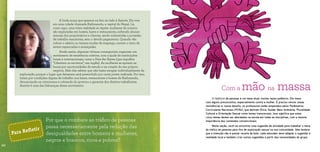 Com a mão na massa 
O tráfico de pessoas é um tema atual, muitas vezes polêmico. Ele mexe 
com alguns preconceitos, especialmente contra a mulher. É preciso vencer essas 
resistências e, nesse desafio, os professores estão amparados pelos Parâmetros 
Curriculares Nacionais (PCNs), que definem Ética, Saúde, Meio Ambiente, Pluralidade 
Cultural e Orientação Sexual como temas transversais. Isso significa que estes 
cinco temas devem ser abordados na escola em todas as disciplinas, com a mesma 
importância dos conteúdos convencionais. 
Nesta seção, você vai encontrar uma sugestão de atividade para trabalhar o tema 
do tráfico de pessoas para fins de exploração sexual na sua comunidade. Vale lembrar 
que a intenção não é passar receita de bolo: cada educador deve adaptar a sugestão à 
realidade local e também criar outras sugestões a partir das necessidades do grupo. 
A linda moça que aparece na foto ao lado é Asmita. Ela vive 
em uma cidade chamada Kathmandu, a capital do Nepal. Lá, 
como aqui, uma triste realidade se repete: mulheres do interior 
são exploradas em boates, bares e restaurantes, sofrendo abusos 
sexuais dos proprietários e clientes, sendo submetidas a jornadas 
de trabalho exaustivas, sem o devido pagamento. Quando vão 
cobrar o salário ou tentam mudar de emprego, correm o risco de 
serem espancadas e ameaçadas. 
Ainda assim, algumas vítimas conseguiram organizar um 
movimento de resistência coletiva, com a ajuda de instituições 
locais e internacionais, como a Free the Slaves (que significa 
“Libertem os escravos”, em inglês). As mulheres se apoiam na 
busca por oportunidades de estudo e na criação do seu próprio 
negócio. Mas elas sabem que não basta escapar individualmente da 
exploração, porque o lugar que deixaram será preenchido por outra jovem traficada. Por isso, 
lutam por condições dignas de trabalho nos bares, restaurantes e boates de Kathmandu, 
denunciando os criminosos e cobrando do governo a garantia dos direitos trabalhistas. 
Asmita é uma das lideranças desse movimento. 
Por que o combate ao tráfico de pessoas 
passa necessariamente pela redução das 
desigualdades entre homens e mulheres, 
negros e brancos, ricos e pobres? 
? Para Refletir 
Arquivo Free the Slaves 
20 
 