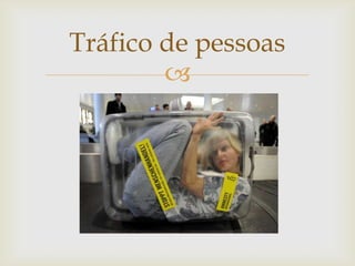 Tráfico de pessoas
        
 