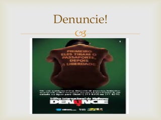 Denuncie!
   
 