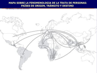 MAPA SOBRE LA FENOMENOLOGIA DE LA TRATA DE PERSONAS: PAÍSES DE ORIGEN, TRÁNSITO Y DESTINO  Child trafficking is a world-wide phenomenon 