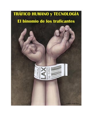 TRÁFICO HUMANO y TECNOLOGÍA
 El binomio de los traficantes




                         Imagen: Anita Kunz
 