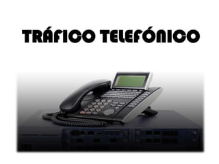 TRÁFICO TELEFÓNICO
 