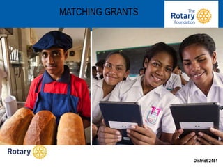 District 2451
MATCHING GRANTS
 