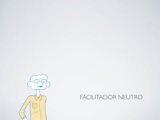 FACILITADOR NEUTRO
 