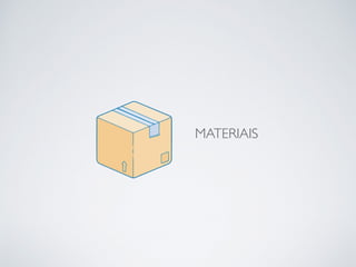 MATERIAIS
 