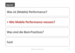 Agenda	
  


Was	
  ist	
  (Mobile)	
  Performance?	
  


+	
  Wie	
  Mobile	
  Performance	
  messen?	
  


Was	
  sind	
...