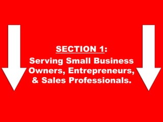 SECTION 1:
Serving Small Business
Owners, Entrepreneurs,
& Sales Professionals.

 