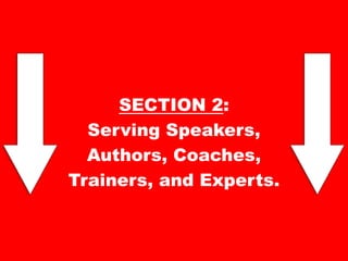 SECTION 2:
Serving Speakers,
Authors, Coaches,
Trainers, and Experts.

 