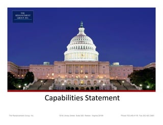 Capabilities!Statement
The Rehancement Group, Inc.       1818 Library Street, Suite 500, Reston, Virginia 20190   Phone 703.450.4176 Fax 202.403.3583
 