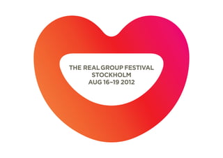 The Real group Festival
      Stockholm
     Aug 16–19 2012
 