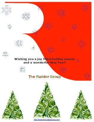Wishing you a joy filled holiday season
     and a wonderful New Year!




        The Rudder Group




            http://www.theruddergroup.com
 